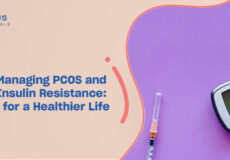 Managing PCOS and Insulin Resistance: Tips for a Healthier Life