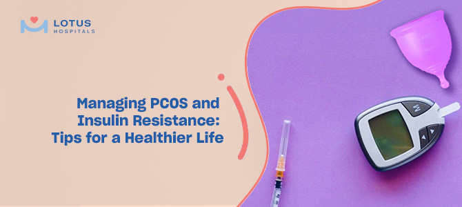 Managing PCOS and Insulin Resistance: Tips for a Healthier Life